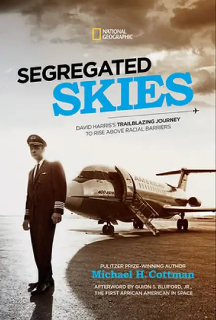 Segregated Skies: One Pilot's Trailblazing Journey to Rise Above Racial Barriers by Michael H. Cottman