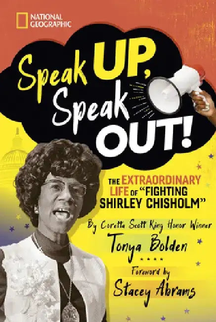Speak Up, Speak Out!: The Extraordinary Life of Fighting Shirley Chisholm by Tonya Bolden