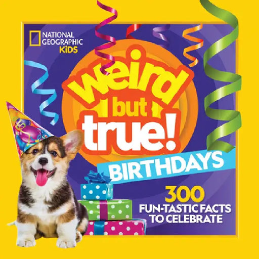 Weird But True! Birthdays: 300 Fun-Tastic Facts to Celebrate by National
