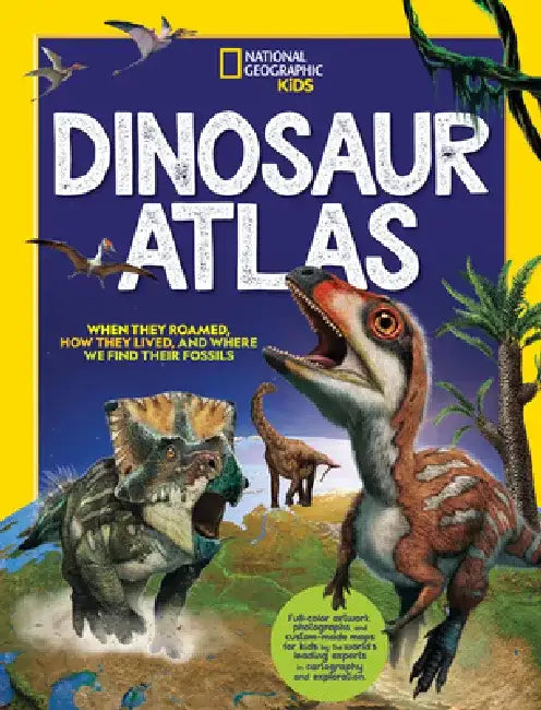 National Geographic Kids Dinosaur Atlas by National
