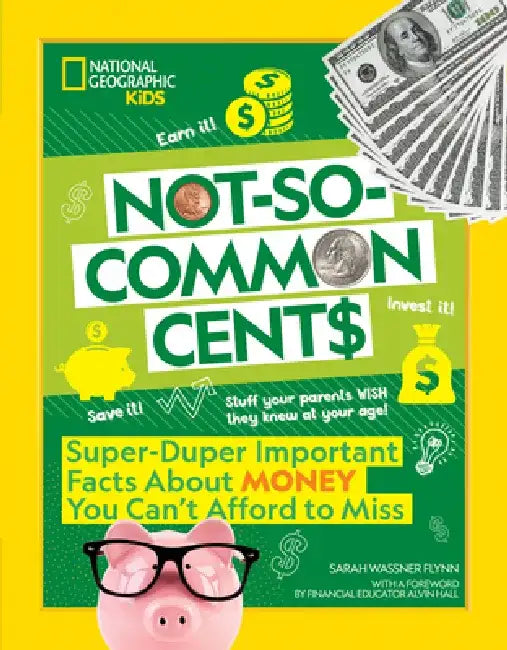 Not-So-Common Cents: Super Duper Important Facts about Money You Can't Afford to Miss by Sarah Flynn