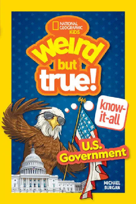 Weird But True! Know-It-All: U.S. Government by Michael Burgan, National Geographic Kids