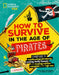 How to Survive in the Age of Pirates: A Handy Guide to Swashbuckling Adventures, Avoiding Deadly Diseases, and Escapin G the Ruthless Renegades of the by Crispin Boyer