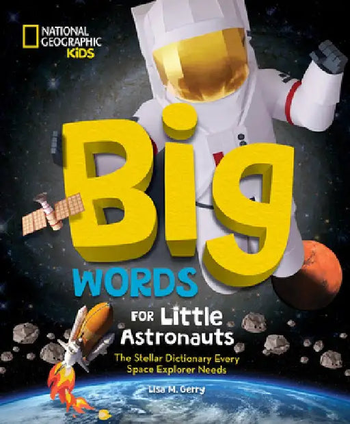 Big Words for Little Astronauts: The Stellar Dictionary Every Space Explorer Needs by Lisa M. Gerry
