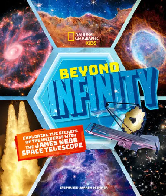 Beyond Infinity: Exploring the Secrets of the Universe with the James Webb Space Telescope by Stephanie Warren Drimmer
