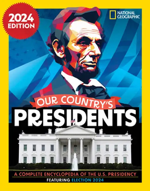 Our Country's Presidents: A Complete Encyclopedia of the U.S. Presidency, 2024 Edition by National Geographic