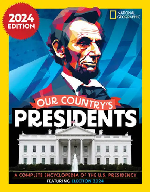 Our Country's Presidents, 2024 Edition: A Complete Encyclopedia of the U.S. Presidency by National Geographic