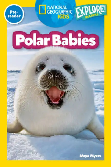 Polar Babies (National Geographic Kids Explore! Readers, Pre-Reader) by Maya Myers