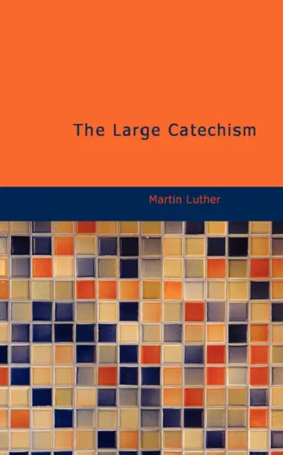 The Large Catechism by Martin Luther