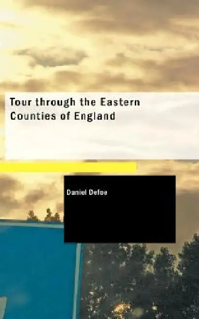 Tour through the Eastern Counties of England by Daniel Defoe