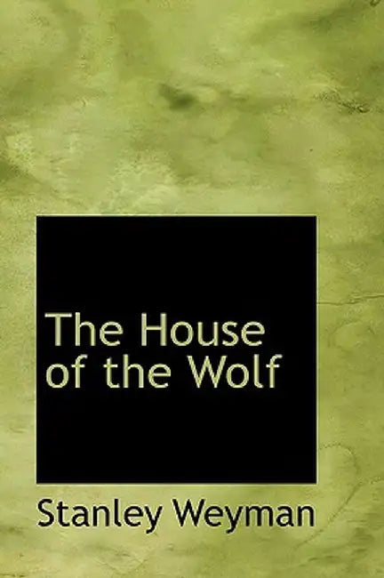 The House of the Wolf by Stanley Weyman