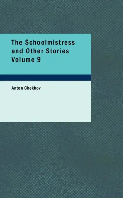 The Schoolmistress and Other Stories Volume 9 by Anton Chekhov