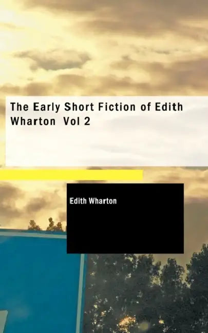 The Early Short Fiction of Edith Wharton, Volume 2 by Edith Wharton