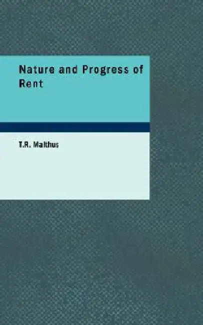 Nature and Progress of Rent by T. R. Malthus