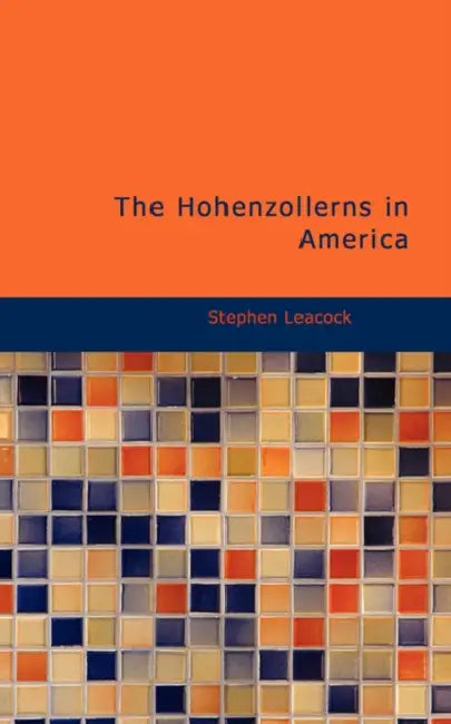 The Hohenzollerns in America by Stephen Leacock