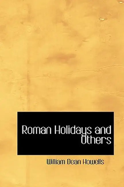 Roman Holidays and Others by William Dean Howells