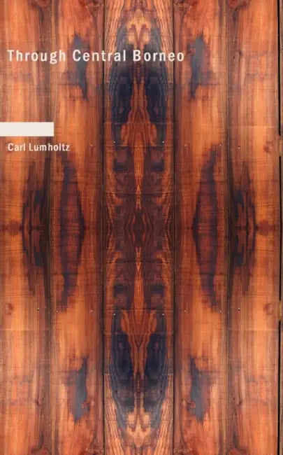 Through Central Borneo by Carl Lumholtz
