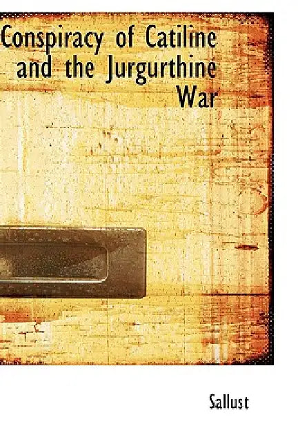 Conspiracy of Catiline and the Jurgurthine War by Sallust
