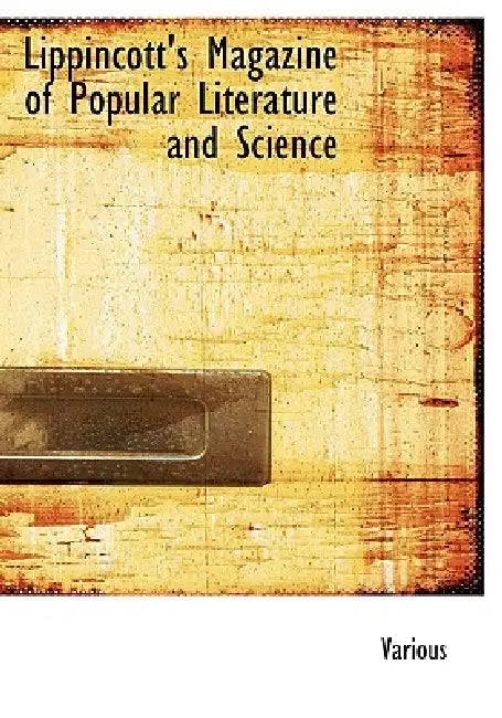 Lippincott's Magazine of Popular Literature and Science by Various