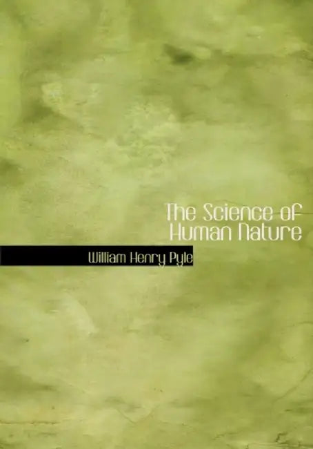 Science Of Human Nature by William Henry Pyle