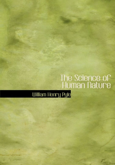 Science Of Human Nature by William Henry Pyle