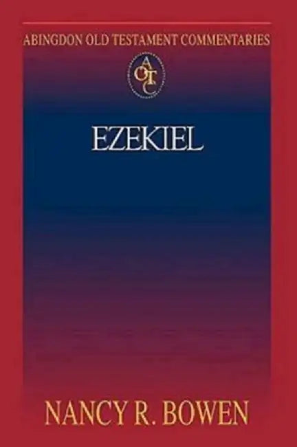 Abingdon Old Testament Commentaries: Ezekiel by Nancy R. Bowen