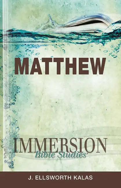 Immersion Bible Studies: Matthew by J. Ellsworth Kalas