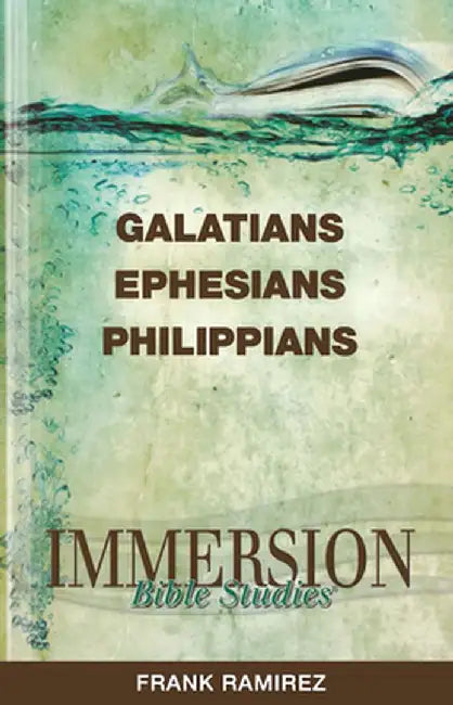 Immersion Bible Studies: Galatians, Ephesians, Philippians by Frank Ramirez