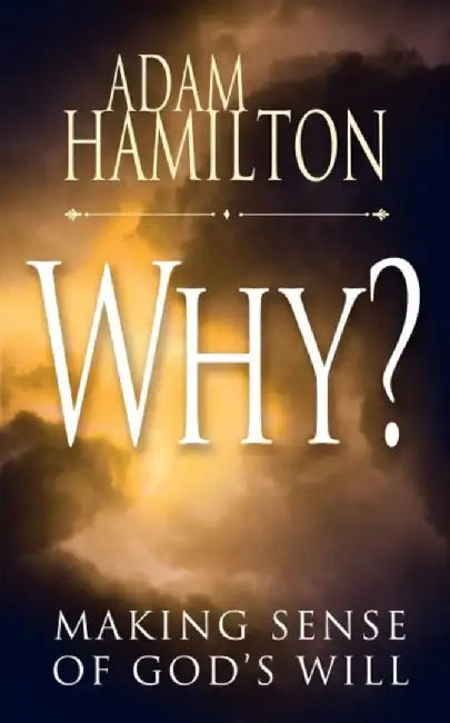 Why?: Making Sense of God's Will by Adam Hamilton