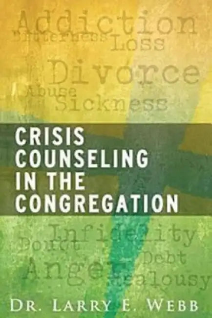 Crisis Counseling in the Congregation by Dr Larry Webb