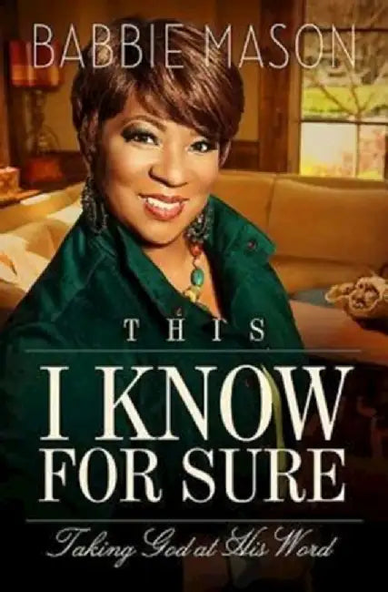 This I Know for Sure: Taking God at His Word by Babbie Mason