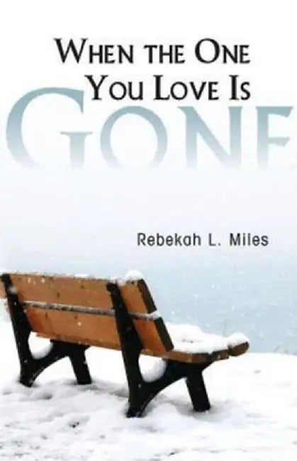 When the One You Love Is Gone by Rebekah L. Miles