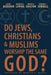 Do Jews, Christians and Muslims Worship the Same God? by Jacob Neusner