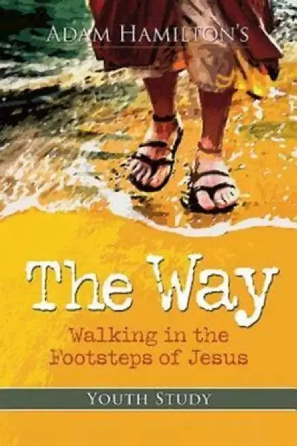 The Way: Youth Study Edition: Walking in the Footsteps of Jesus by Adam Hamilton