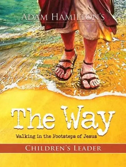 The Way: Children's Leader: Walking in the Footsteps of Jesus by Adam Hamilton