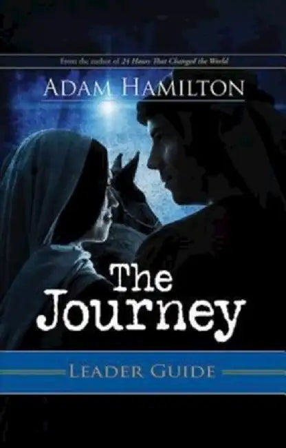 The Journey Leader Guide: Walking the Road to Bethlehem by Adam Hamilton