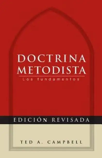 Doctrina Metodista: Los Fundamentos = Methodist Doctrine by Ted A. Campbell