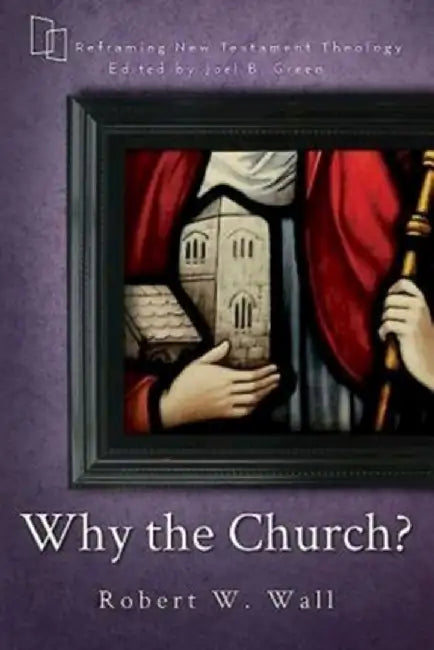 Why the Church? by Joel B. Green