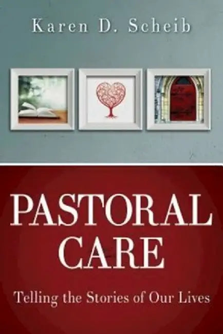 Pastoral Care: Telling the Stories of Our Lives by Karen D. Scheib