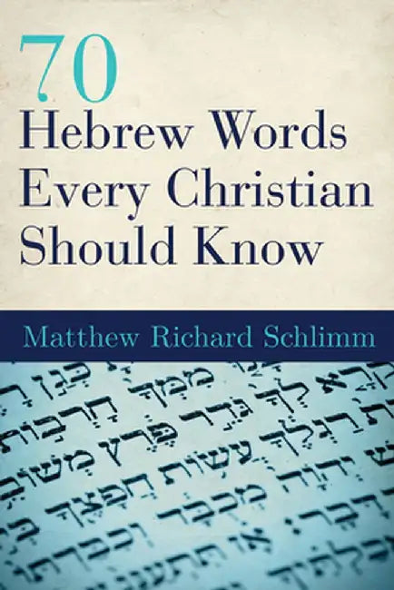70 Hebrew Words Every Christian Should Know by Matthew Richard Schlimm
