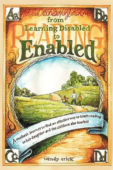 From Learning Disabled to Enabled: A Mother's Journey to Find an Effective Way to Teach Reading to Her Daughter and the Children She Teaches. by Crick Wendy Crick