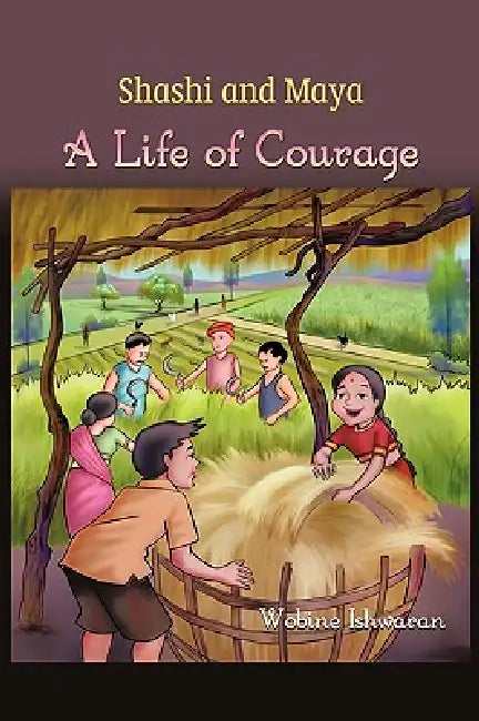 Shashi and Maya: A Life of Courage by Wobine Ishwaran