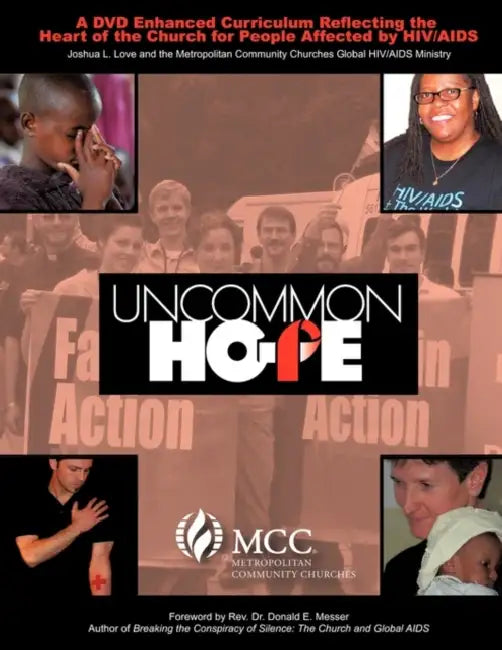 Uncommon Hope: A DVD Enhanced Curriculum Reflecting the Heart of the Church for People Affected by HIV/AIDS by Joshua L. Love