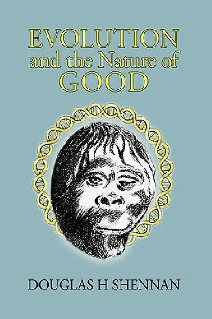 Evolution and the Nature of Good by H. Shennan Douglas H. Shennan, Douglas H. Shennan
