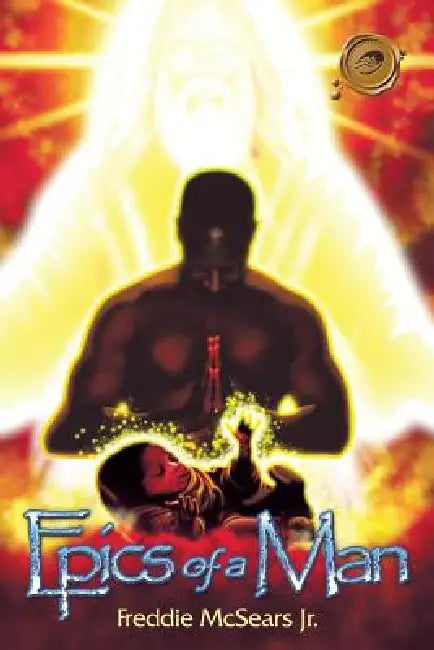 Epics of a Man by Jr. McSears Freddie