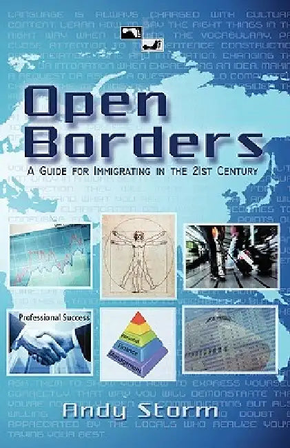 Open Borders: A Guide for Immigrating in the 21st Century by Andy Storm