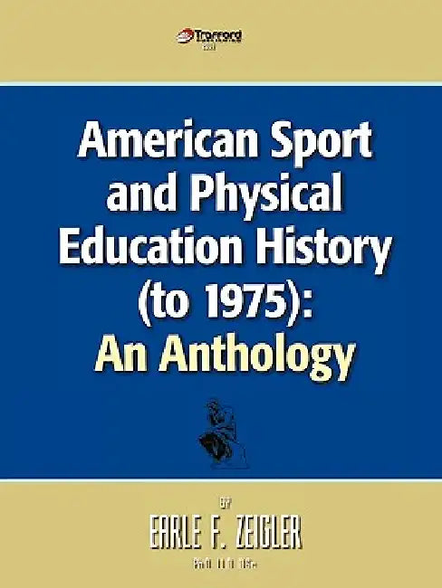 American Sport and Physical Education History (to 1975): An Anthology by Zeigler Earle Zeigler, Earle Zeigler