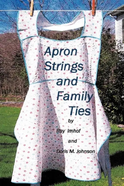 Apron Strings and Family Ties by Ray Imhof, Doris Johnson