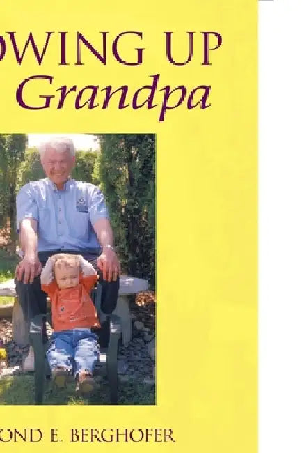 Growing up Grandpa by Desmond Berghofer