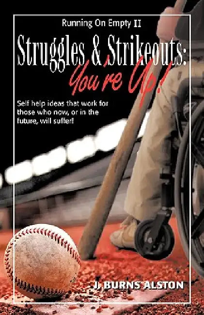 Struggles & Strikeouts: You're Up! by Burns Alston J. Burns Alston, J. Burns Alston